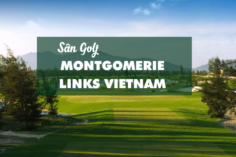 Bảng giá, Voucher sân golf Montgomerie Links Vietnam
