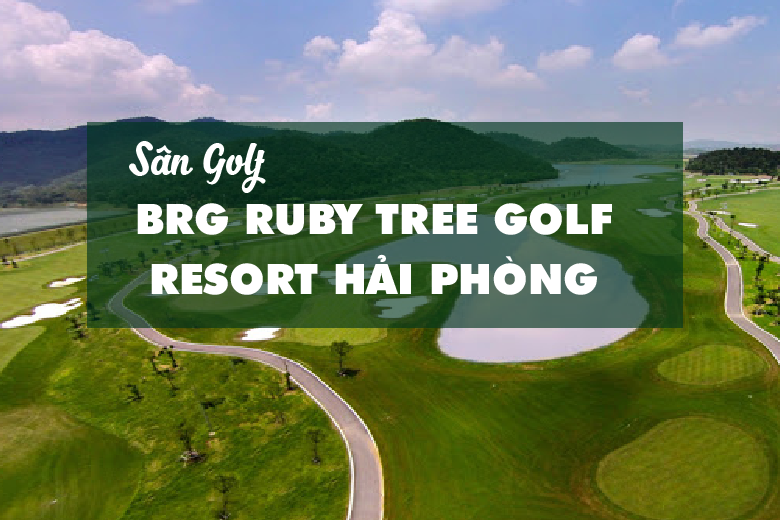Bảng Giá, Voucher Sân Golf BRG Ruby Tree Golf Resort Hải Phòng