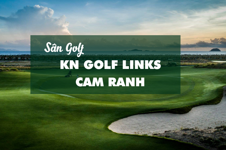 Bảng Giá, Voucher Sân Golf KN Golf Links - Cam Ranh