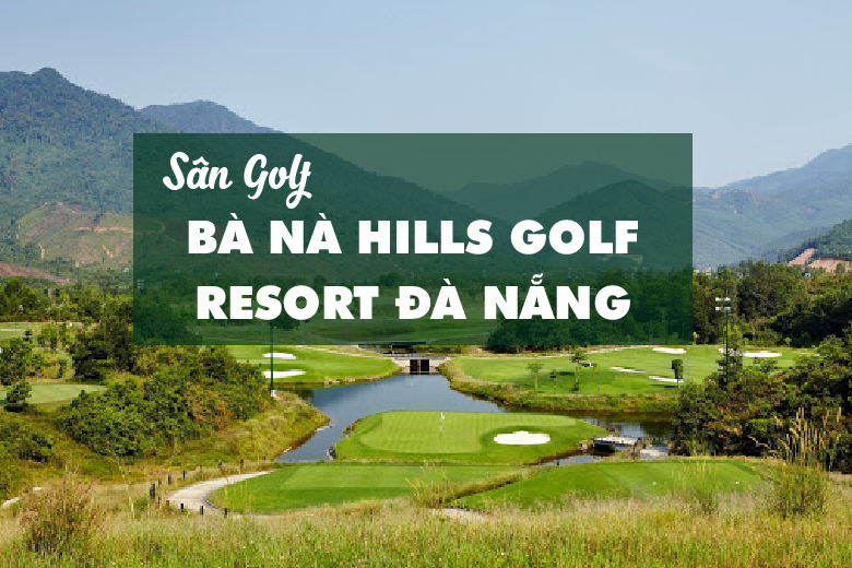 Bảng Giá, Voucher Sân Golf Bà Nà Hill Golf Resort Đà Nẵng