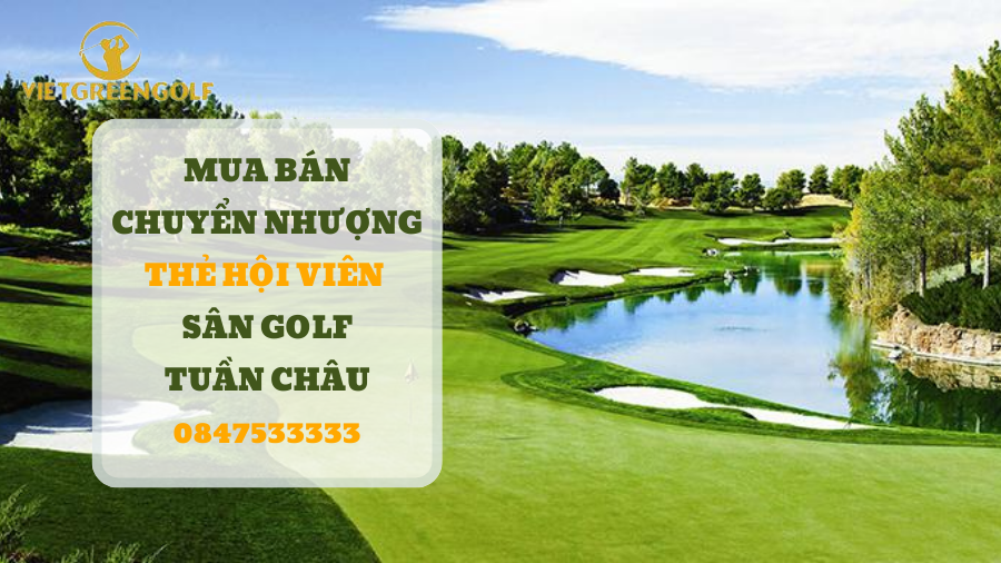 Dịch vụ mua bán chuyển nhượng thẻ hội viên sân golf Tuần Châu