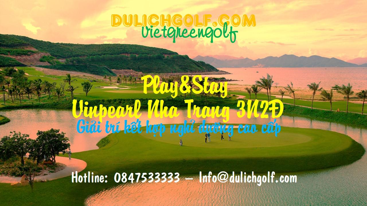 Play&Stay Nha Trang 3N2Đ: 2 Vòng Golf + 2 Đêm Vinpearl Nha Trang 5* cho 02 khách