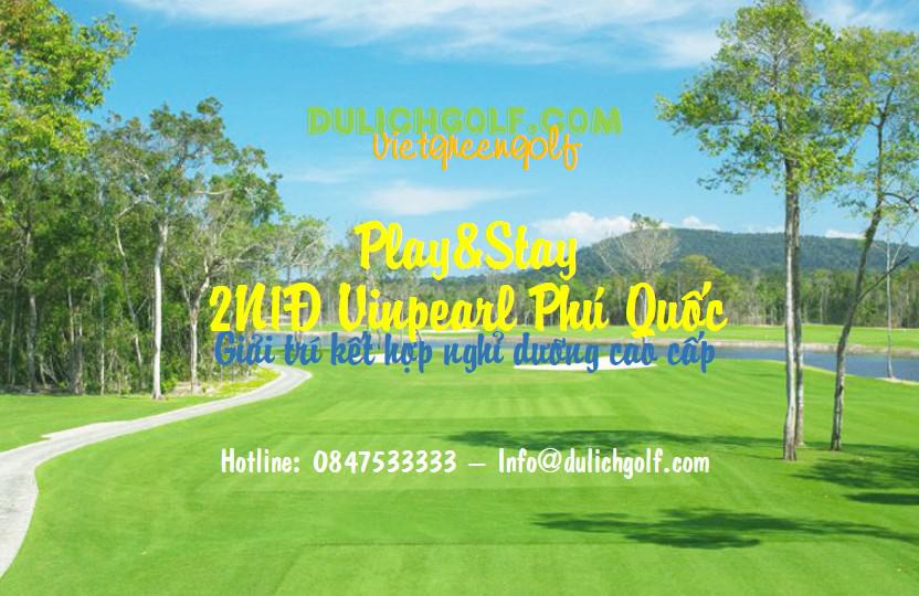 Play&Stay Phú Quốc 2N1Đ: 1 Vòng Golf + 1 Đêm Vinpearl Phú Quốc 5* cho 02 khách