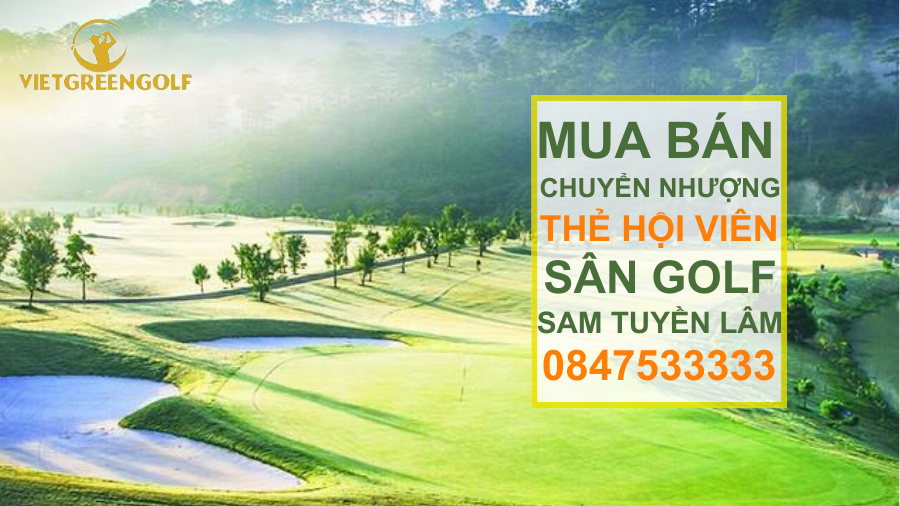 Dịch vụ mua bán chuyển nhượng thẻ hội viên sân golf SAM Tuyền Lâm